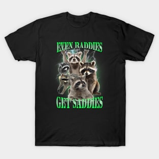 Even Baddies Get Saddies Funny Racoon Meme Quote T-Shirt